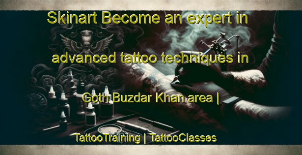 Skinart Become an expert in advanced tattoo techniques in Goth Buzdar Khan area | TattooTraining | TattooClasses | SkinartTraining-Pakistan